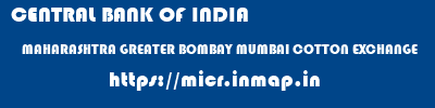 CENTRAL BANK OF INDIA  MAHARASHTRA GREATER BOMBAY MUMBAI COTTON EXCHANGE  micr code